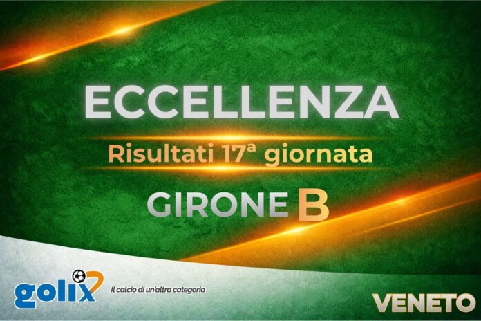 Eccellenza veneta - Giornata 17 - Risultati - Girone B