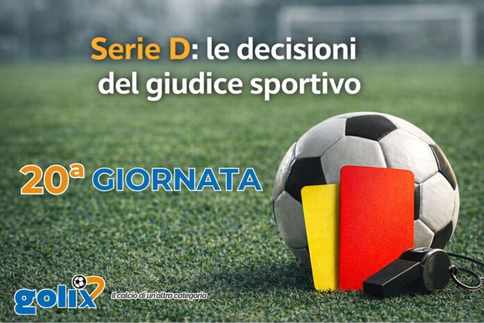 Serie D - Giudice sportivo - 20 giornata