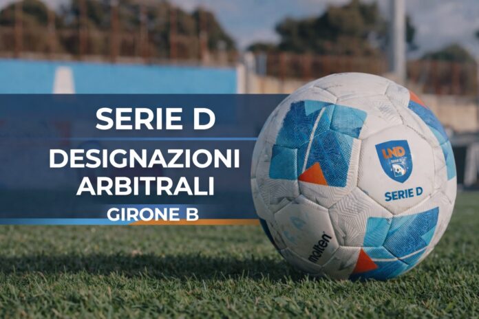 Serie D - Designazioni arbitrali - Girone B