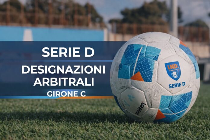 Serie D - Designazioni arbitrali - Girone C