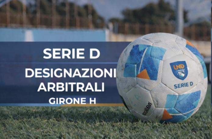 Serie D - Designazioni arbitrali - Girone H
